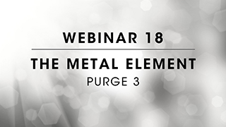 Webinar 18: Purge 3 The Metal Element