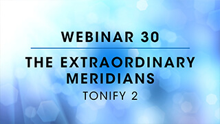 Webinar 30: Tonify 2 - The Extraordinary Meridians